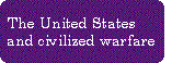 [Breaker quote: The U.S. 
and civilized warfare]