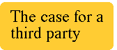 [Breaker quote: The case 
for a third party]