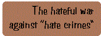 [Breaker quote: The 
hateful war on 'hate crimes']
