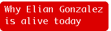 [Breaker quote: Why 
Elian Gonzalez is alive today]