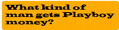 [Breaker quote: What 
kind of man gets Playboy money?]
