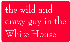 [Breaker quote: The wild 
and crazy guy in the White House]