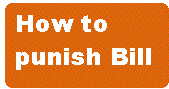 [Breaker quote: How to 
punish Bill]