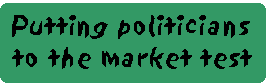 [Breaker quote: Putting 
politicians to the market test]