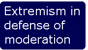 [Breaker quote: Extremism in 
defense of moderation