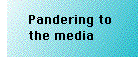 [Breaker quote: Pandering to the media]