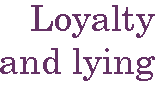 [Breaker quote: Loyalty 
and lying]