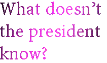 [Breaker quote: What doesn't the president know?]