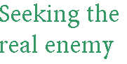 [Breaker quote: Seeking the real enemy]