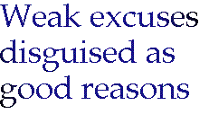 [Breaker quote: Weak excuses disguised as good reasons]