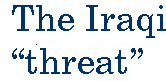 [Breaker quote: The Iraqi "threat"]