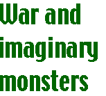 [Breaker quote: War and imaginary monsters]