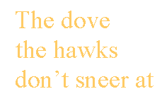[Breaker quote: The dove the hawks don't sneer at]