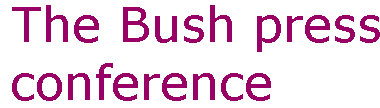 [Breaker quote: The Bush press conference]