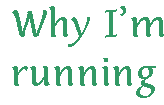 [Breaker quote: Why I'm running]