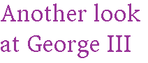 [Breaker quote: Another look at George III]