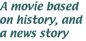 [Breaker quote: A movie based on history, and a news story]