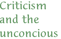 [Breaker quote: Criticism and the unconscious]