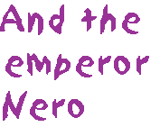 [Breaker quote: And the emperor Nero]