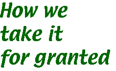 [Breaker quote: How we take it for granted]