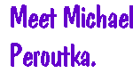 [Breaker quote: Meet Michael Peroutka.]
