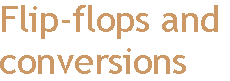[Breaker quote: Flip-flops and conversions]