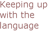[Breaker quote: Keeping up with the language]