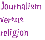 [Breaker quote for The News and the Good News: Journalism versus religion]