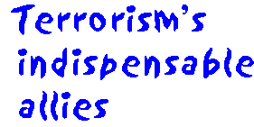 [Breaker quote for Et Cetera, Et Cetera, Et Cetera: Terrorism's indispensable allies]