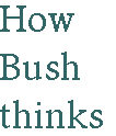 [Breaker quote for 'It Seems a Age': How Bush thinks]