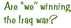 [Breaker quote for Body Counts: Are "we" winning the Iraq war?]