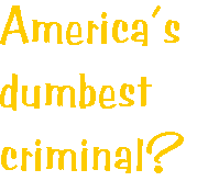 [Breaker quote for 
Blaming Bush: America's dumbest criminal?]