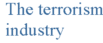 [Breaker quote for Responses, Hot and Cool: The terrorism industry]