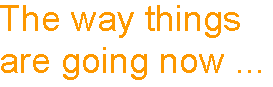 [Breaker quote for Things to Come: The way things are going now ...]