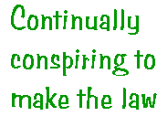 [Breaker quote for Underworld and Overworld: Continually conspiring to make the law]