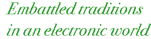 [Breaker quote for Wired and Wireless: Embattled traditions in an electronic world]