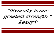 [Breaker quote: 'Diversity 
is our greatest strength.' Really?]