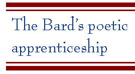[Breaker quote: The Bard's poteic apprenticeship]