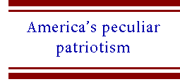 [Breaker quote: America’s peculiar patriotism]